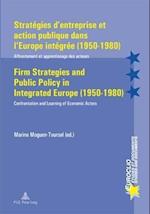 Strategies D'Entreprise Et Action Publique Dans L'Europe Integree (1950-1980) / Firm Strategies and Public Policy in Integrated Europe (1950-1980)