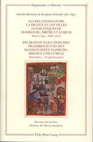 Les relations entre la France et les villes hanséatiques de Hambourg, Brême et Lübeck. Die Beziehungen zwischen Frankreich und den Hansestädten Hamburg, Bremen und Lübeck