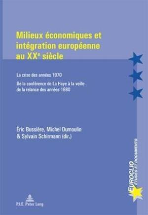 Milieux économiques et intégration européenne au XX&lt;SUP&gt;e&lt;/SUP&gt; siècle