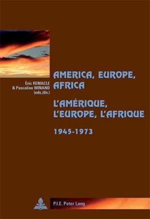 America, Europe, Africa, 1945-1973- L'Amerique, L'Europe, L'Afrique, 1945-1973