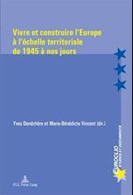 Vivre Et Construire L'Europe A L'Echelle Territoriale de 1945 a Nos Jours