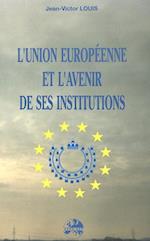 L'Union Europeenne Et L'Avenir de Ses Institutions