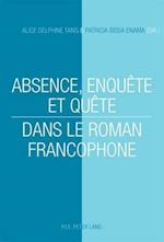 Absence, Enquete Et Quete Dans Le Roman Francophone