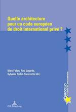 Quelle Architecture Pour Un Code Europeen de Droit International Prive ?