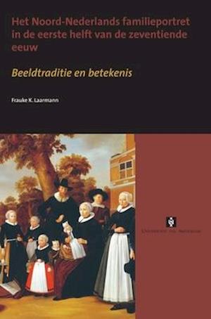 Het Noord-Nederlands familieportret in de eerste helft van de zeventiende eeuw