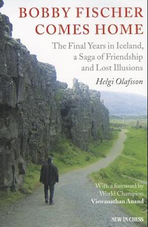 Bobby Fischer Comes Home: The Final Years in Iceland, a Saga of Friendship and Lost Illusions