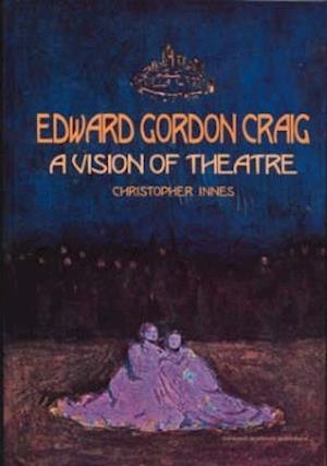 Edward Gordon Craig: A Vision of Theatre