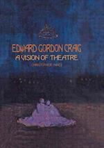 Edward Gordon Craig: A Vision of Theatre