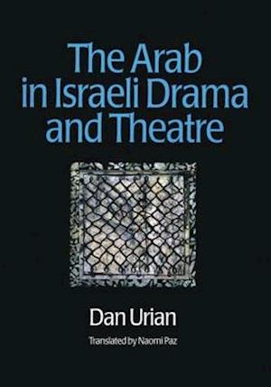 The Arab in Israeli Drama and Theatre