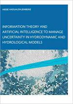 Information Theory and Artificial Intelligence to Manage Uncertainty in Hydrodynamic and Hydrological Models