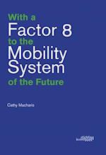 With a Factor 8 to the Mobility System of the Future
