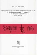 Les Chartes de Gerard Ier, Leibert Et Gerard II, Eveques de Cambrai Et D'Arras, Comtes Du Cambresis (1012-1092/93)