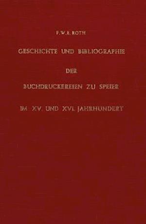 Geschichte Und Bibliographie Der Buchdruckereien Zu Speier Im XV. Und XVI. Jahrhundert