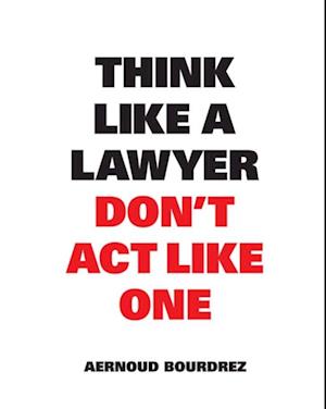Think Like a Lawyer Don''t Act Like One