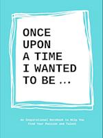 Once Upon a Time I Wanted to Be…
