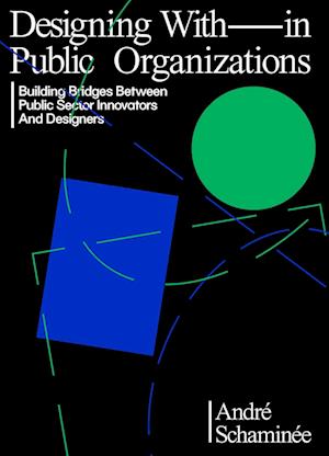 Designing With and Within Public Organizations: Building Bridges Between Public Sector Innovators and Designers