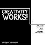 Creativity Works!: Unleash your Creativity, Beat the Robot and Work Happily Ever After