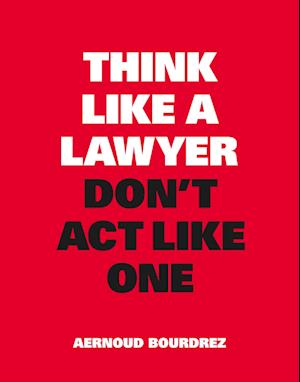 Think Like a Lawyer, Don't ACT Like One