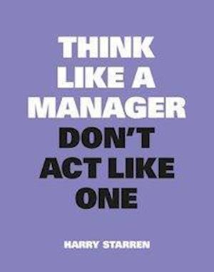 Think Like a Manager, Don't ACT Like One