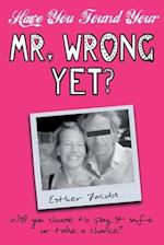 Have You Found Your Mr. Wrong Yet?