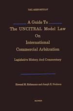 A Guide to the Uncitral Model Law on International Commercial Arbitration