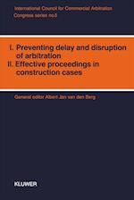 Congress Series: I: Preventing Delay and Disruption in Arbitration II: Effective Proceedings in Construction Cases 