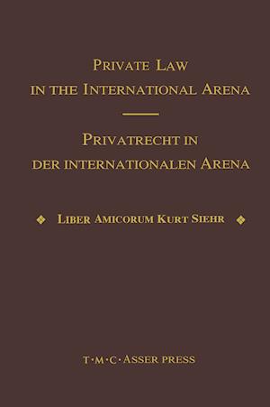 Private Law in the International Arena:From National Conflict Rules Towards Harmonization and Unification - Liber Amicorum Kurt Siehr