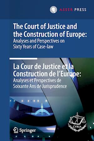 The Court of Justice and the Construction of Europe: Analyses and Perspectives on Sixty Years of Case-law  -La Cour de Justice et la Construction de l'Europe: Analyses et Perspectives de Soixante Ans de Jurisprudence