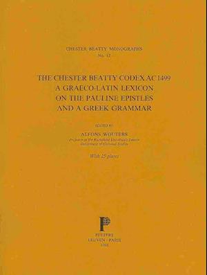 The Chester Beatty Codex AC. 1499. a Graeco-Latin Lexicon on the Pauline Epistles and a Greek Grammar.