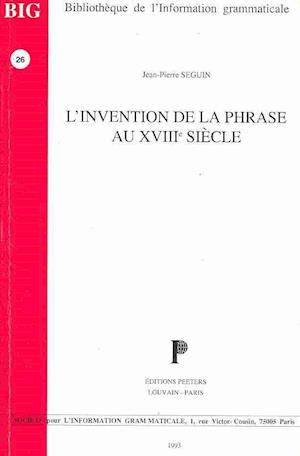 L'Invention de La Phrase Au Xviiie Siecle