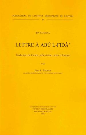 Ibn Taymiyya. Lettre a Abu L-Fid'. Traduction de L'Arabe, Presentation, Notes Et Lexique