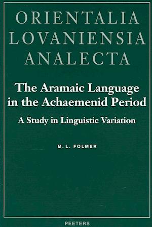 The Aramaic Language in the Achaemenid Period. a Study in Linguistic Variation