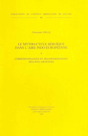 Le Mytho-Cycle Heroique Dans L'Aire Indo-Europeenne. Correspondances Et Transformations Helleno-Aryennes