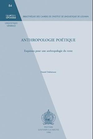 Anthropologie Poetique. Esquisses Pour Une Anthropologie Du Texte.