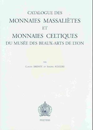 Catalogue Des Monnaies Massalietes Et Monnaies Celtiques Du Musee Des Beaux-Arts de Lyon