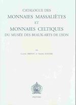 Catalogue Des Monnaies Massalietes Et Monnaies Celtiques Du Musee Des Beaux-Arts de Lyon