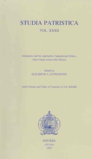 Studia Patristica. Vol. XXXII - Athanasius and His Opponents, Cappadocian Fathers, Other Greek Writers After Nicaea