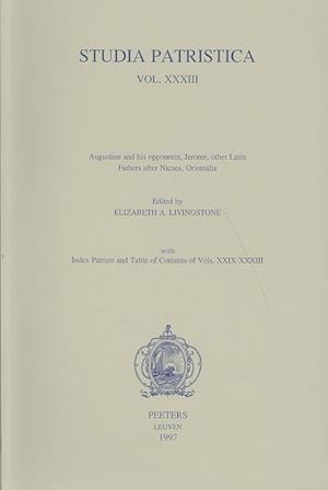 Studia Patristica. Vol. XXXIII - Augustine and His Opponents, Jerome, Other Latin Fathers After Nicaea, Orientalia, Index Patrum and Table of Contents