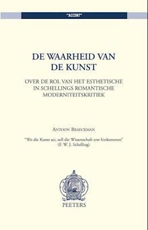 de Waarheid Van de Kunst. Over de Rol Van Het Esthetische in Schellings Romantische Moderniteitskritiek