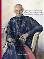 Der Magische Schriftsteller Gustav Meyrink, Seine Freunde Und Sein Werk