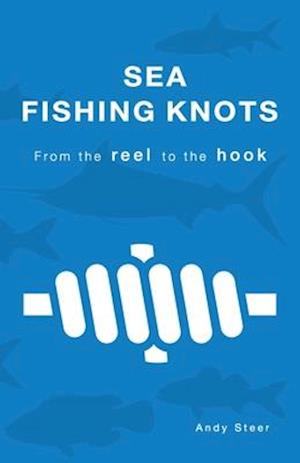 Sea Fishing Knots - From the Reel to the Hook