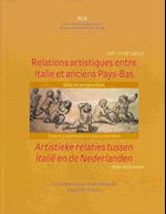 Relations Artistiques Entre Italie Et Anciens Pays-Bas (Xvie Et Xviiie Siecles). Bilan Et Perspectives/ Artistieke Relaties Tussen Italie En de Nederl