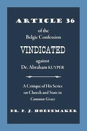 Article 36 of the Belgic Confession Vindicated against Dr. Abraham Kuyper