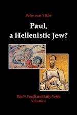 Paul, a Hellenistic Jew?: Paul's Youth and Early Years, Volume 1 