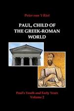 Paul, Child of the Greek-Roman World: Paul's Youth and Early Years, Volume 2 