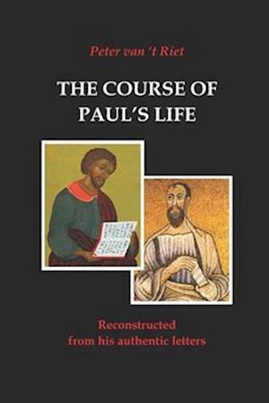 The Course of Paul's Life: Reconstructed from his Authentic Letters