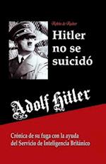 Adolf Hitler No Se Suicidó