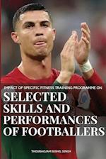 Impact of Specific Fitness Training Programme on selected Skills and Performances of Footballers 