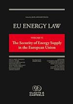 EU Energy Law, Volume VI: The Security of Energy Supply in the European Union