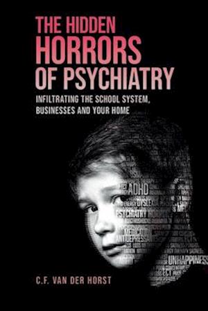 The Hidden Horrors of Psychiatry: Infiltrating the School System, Businesses and Your Home